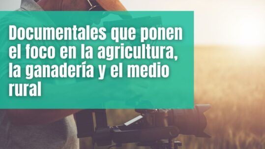Documentales sobre agricultura y ganadería